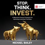 Stop, think, invest : a behavioral finance framework for optimizing investment portfolios cover image cdn