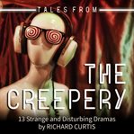 Tales from the creepery : 13 strange and disturbing dramas cover image cdn