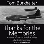 Thanks for the memories. A Novel of the SW Pacific Air War July-September 1942 cover image cdn