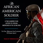 The African-American soldier : from Crispus Attucks to Colin Powell cover image cdn