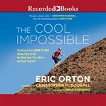 The cool impossible : the coach from Born to run shows how to get the most from your miles--and from yourself cover image cdn