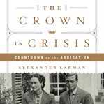 The crown in crisis : countdown to the abdication cover image cdn