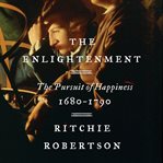 The enlightenment : the pursuit of happiness, 1680-1790 cover image cdn