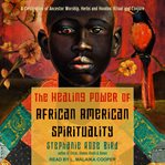 The healing power of african-american spirituality. A Celebration of Ancestor Worship, Herbs and Hoodoo, Ritual and Conjure cover image cdn