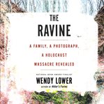 The Ravine : a family, a photograph, a Holocaust massacre revealed cover image cdn