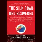 The silk road rediscovered : how Indian and Chinese companies are becoming globally stronger by winning in each other's markets cover image cdn