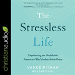 The stressless life. Experiencing the Unshakable Presence of God's Indescribable Peace cover image cdn