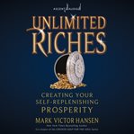 Unlimited riches : creating your self replenishing prosperity cover image cdn