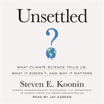 Unsettled : what climate science tells us, what it doesn't, and why it matters cover image cdn