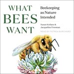 What bees want : beekeeping as nature intended cover image cdn
