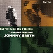 Spring is here : the guitar genius of Johnny Smith cover image cdn