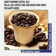 Sweet morning coffee jazz - relax jazz coffee time and bossa nova music for happy mood cover image cdn
