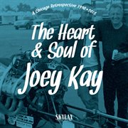 The heart & soul of joey kay (a chicago retrospective 1990•2012) cover image cdn