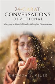 24-carat conversations devotional. Emerging as Pure Gold in the Midst of our Circumstances cover image cdn