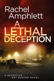 A lethal deception. A Detective Kay Hunter crime thriller cover image cdn