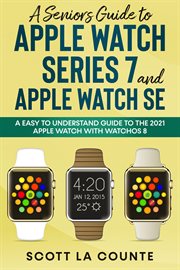 A senior's guide to apple watch series 7 and apple watch se. An Easy to Understand Guide to the 2021 Apple Watch with watchOS 8 cover image cdn