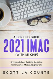 A seniors guide to the 2021 imac (with m1 chip). An Insanely Easy Guide to the Latest Generation of iMac and Big Sur OS cover image cdn