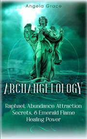 Abundance archangelology. Raphael, Abundance Attraction Secrets, & Emerald Flame Healing Power Archangelology cover image cdn