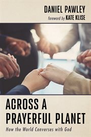 Across a prayerful planet. How the World Converses with God cover image cdn
