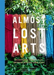 Almost Lost Arts : Traditional Crafts and the Artisans Keeping Them Alive cover image cdn