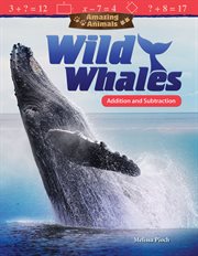 Amazing Animals : Wild Whales: Addition and Subtraction cover image cdn