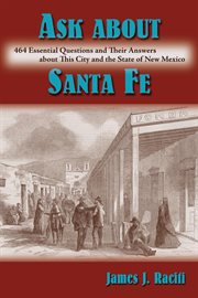 Ask about Santa Fe : 464 essential questions and their answers about this city and the State of New Mexico cover image cdn