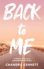 Back to me. A Lifetime of Lessons Learned and Unlearned cover image cdn