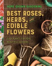 Home grown gardening guide to best roses, herbs, and edible flowers cover image cdn