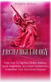 Boost archangelology: uriel: how to tap into divine wisdom inspiration, skyrocket productivity, & cover image cdn
