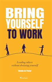 Bring yourself to work. Leading others without draining yourself cover image cdn