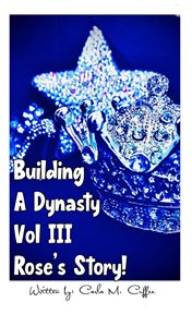 Building a dynasty! rose's story, volume iii cover image cdn