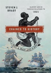 Chained to history : slavery and US foreign relations to 1865 cover image cdn