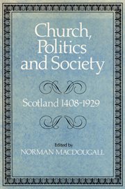 Church, politics and society : Scotland 1408-1929 cover image cdn