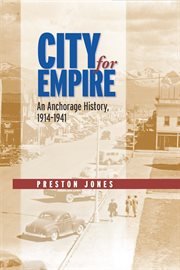 City for empire : an Anchorage history, 1914-1941 cover image cdn