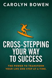 Cross-stepping your way to success. The Power to Transform Your Life One Step at a Time! cover image cdn