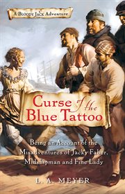 Curse of the blue tattoo : being an account of the misadventures of Jacky Faber, midshipman and fine lady cover image cdn