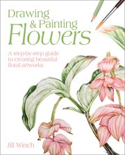 DRAWING & PAINTING FLOWERS : a step-by-step guide to creating beautiful floral artworks cover image cdn