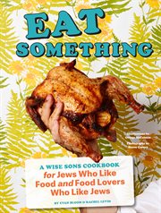 Eat something : a Wise Sons cookbook : for Jews who like food and food lovers who like Jews cover image cdn