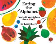 Eating the alphabet : fruits and vegetables from A to Z cover image cdn