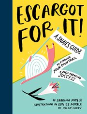 Escargot for It! : a Snail's Guide to Finding Your Own Trail & Shell-ebrating Success cover image cdn