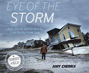 Eye of the storm : NASA, drones, and the race to crack the hurricane code cover image cdn