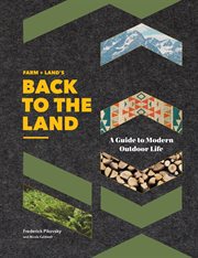 Farm + land's back to the land : a guide to modern outdoor life cover image cdn
