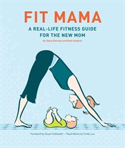 Fit mama : a real-life fitness guide for the new mom cover image cdn