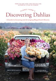 Floret Farm's discovering dahlias : a guide to growing and arranging magnificent blooms cover image cdn