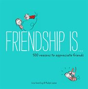 Friendship is . . : 500 reasons to appreciate friends! cover image cdn