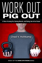 Gaining work out pig out: a year of losing fat muscle, and eating lots of ice cream cover image cdn