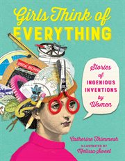 Girls Think of Everything : Stories of Ingenious Inventions by Women. cover image cdn
