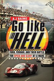 Go like hell : Ford, Ferrari, and their battle for speed and glory at Le Mans cover image cdn