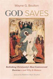 God saves. Rethinking Christianity's Most Controversial Doctrine-and Why It Matters cover image cdn