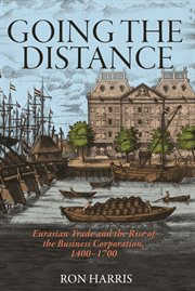 Going the distance : Eurasian trade and the rise of the business corporation, 1400-1700 cover image cdn